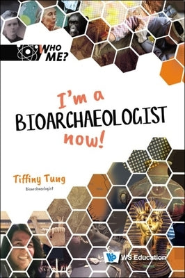 I'm a Bioarchaeologist Now! by Tung, Tiffiny A.