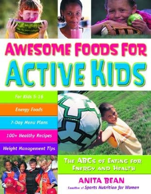 Awesome Foods for Active Kids: The ABCs of Eating for Energy and Health by Bean, Anita