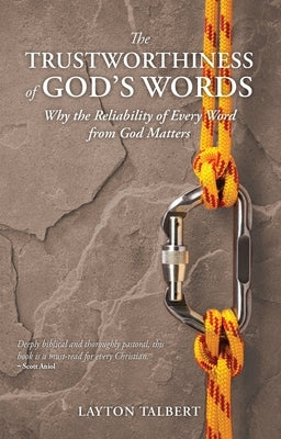 The Trustworthiness of God's Words: Why the Reliability of Every Word from God Matters by Talbert, Layton Macdo