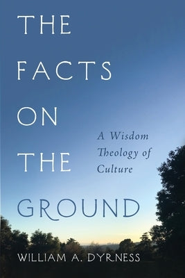 The Facts on the Ground by Dyrness, William