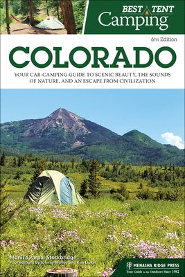 Best Tent Camping: Colorado: Your Car-Camping Guide to Scenic Beauty, the Sounds of Nature, and an Escape from Civilization by Stockbridge, Monica Parpal