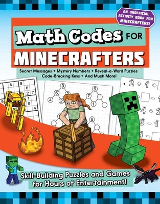 Math Codes for Minecrafters: Skill-Building Puzzles and Games for Hours of Entertainment! by Weber, Jen Funk