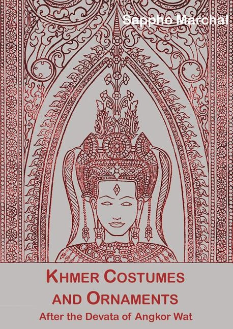 Khmer Costumes and Ornaments: Of the Devatas of Angkor Wat [With Postcard] by Marchal, Sappho