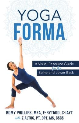 Yoga Forma: A Visual Resource Guide for the Spine and Lower Back by Phillips, Romy