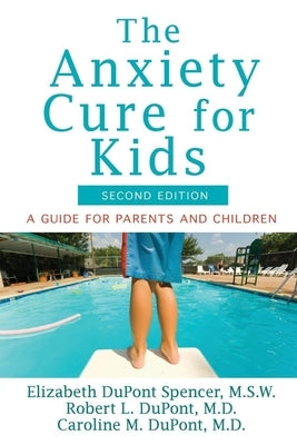 The Anxiety Cure for Kids: A Guide for Parents and Children (Second Edition) by DuPont Spencer, Elizabeth