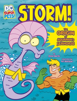 Storm!: The Origin of Aquaman's Seahorse by Korté, Steve