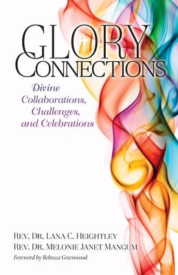 Glory Connections: Divine Collaborations, Challenges, and Celebrations by Heightley, Lana