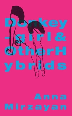 Donkey-Girl and Other Hybrids by Mirzayan, Anna