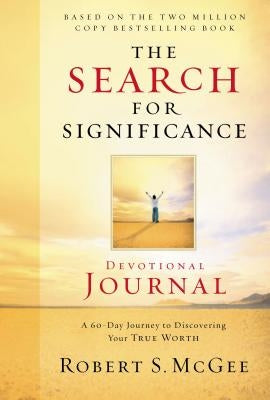 The Search for Significance Devotional Journal: A 10-Week Journey to Discovering Your True Worth by McGee, Robert