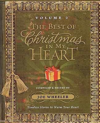 The Best of Christmas in My Heart Volume 2: Timeless Stories to Warm Your Heart by Wheeler, Joe