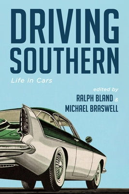 Driving Southern: Life in Cars by Bland, Ralph
