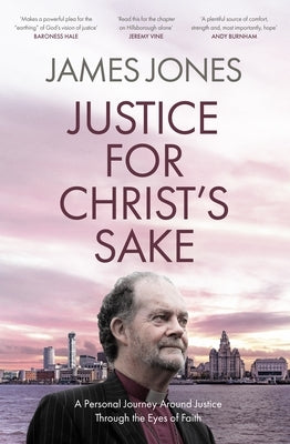 Justice for Christ's Sake: A Personal Journey Around Justice Through the Eyes of Faith by Jones, James