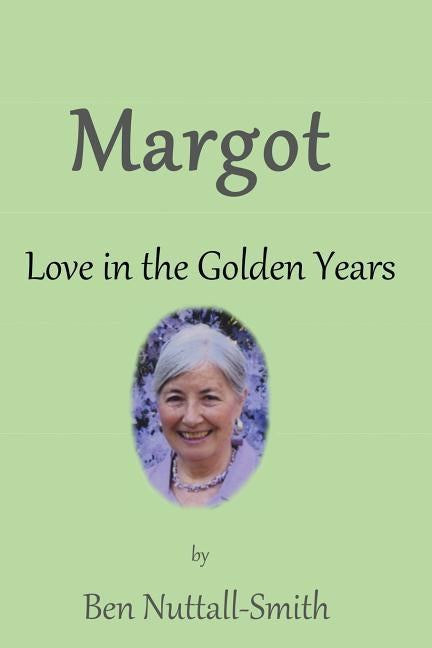 Margot: Love in the Golden Years by Nuttall-Smith, Ben