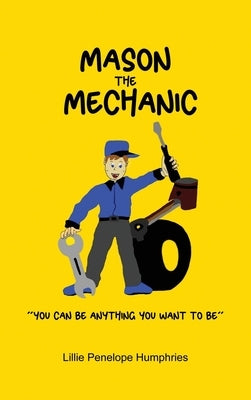 Mason the Mechanic: You Can Be Anything You Want To Be by Humphries, Lillie Penelope