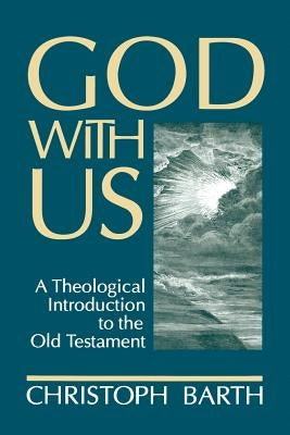 God with Us: A Theological Introduction to the Old Testament by Barth, Christoph
