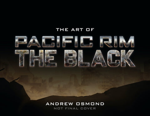 The Art of Pacific Rim: The Black by Osmond, Andrew