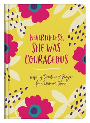Nevertheless, She Was Courageous: Inspiring Devotions and Prayers for a Woman's Heart by Parrish, Marilee