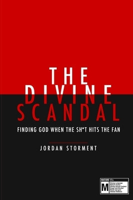 The Divine Scandal: Finding God When The Sh*t Hit's The Fan... by Storment, Jordan M.