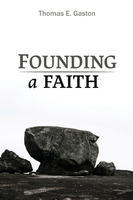 Founding a Faith by Gaston, Thomas E.