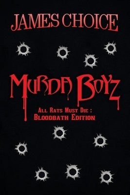 Murda Boyz: All Rats Must Die: Bloodbath Edition by Choice, James