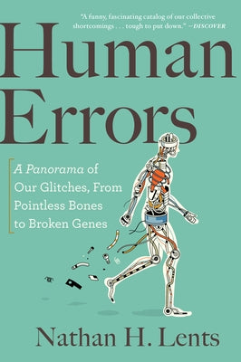 Human Errors: A Panorama of Our Glitches, from Pointless Bones to Broken Genes by Lents, Nathan H.