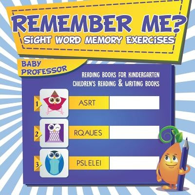 Remember Me? Sight Word Memory Exercises - Reading Books for Kindergarten - Children's Reading & Writing Books by Baby Professor