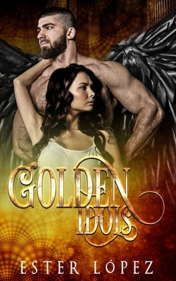 Golden Idols: Book Three in the Angel Chronicles Series by Lopez, Ester