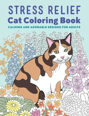 Stress Relief Cat Coloring Book: Calming and Adorable Designs for Adults by Rockridge Press