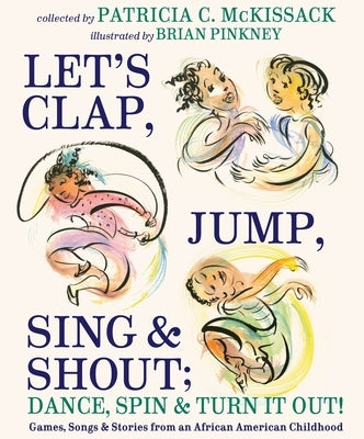 Let's Clap, Jump, Sing & Shout; Dance, Spin & Turn It Out!: Games, Songs, and Stories from an African American Childhood by McKissack, Patricia C.