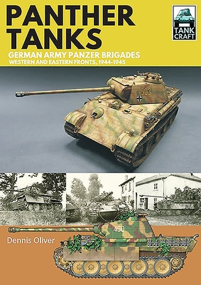 Panther Tanks - German Army Panzer Brigades: Western and Eastern Fronts, 1944-1945 by Oliver, Dennis