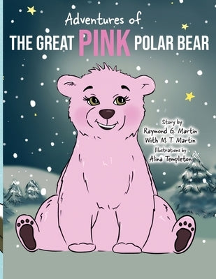 Adventures of the Great Pink Polar Bear: pink polar bear by Martin, Raymond G.