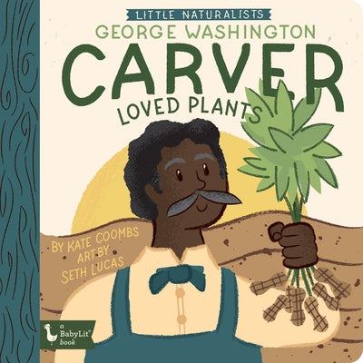 Little Naturalists George Washington Carver Loved Plants by Coombs, Kate