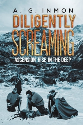 Diligently Screaming: Ascension Rise in The Deep by Inmon, A. G.