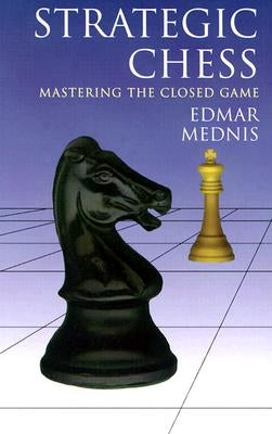 Strategic Chess: Mastering the Closed Game by Mednis, Edmar