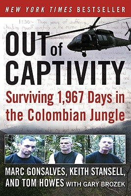 Out of Captivity: Surviving 1,967 Days in the Colombian Jungle by Gonsalves, Marc