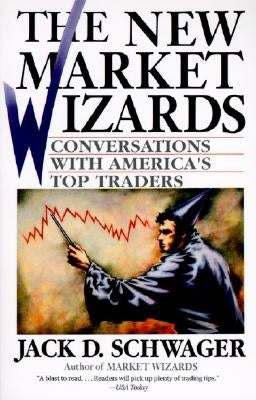 The New Market Wizards: Conversations with America's Top Traders by Schwager, Jack D.