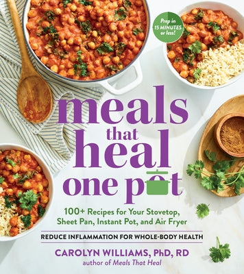 Meals That Heal - One Pot: 100+ Recipes for Your Stovetop, Sheet Pan, Instant Pot, and Air Fryer--Reduce Inflammation for Whole-Body Health by Williams, Carolyn