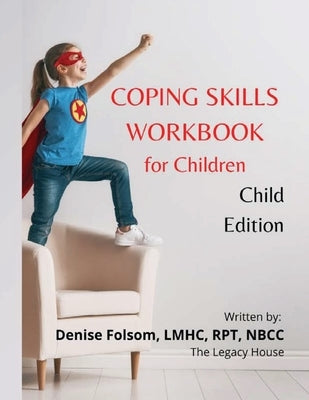 Coping Skills Workbook for Children: Child Edition by Folsom Lmhc Rpt Nbcc, Denise