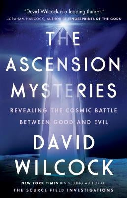 The Ascension Mysteries: Revealing the Cosmic Battle Between Good and Evil by Wilcock, David