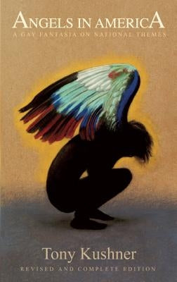 Angels in America: A Gay Fantasia on National Themes by Kushner, Tony