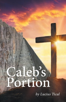 Caleb's Portion by Tical, Lucius