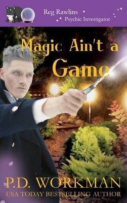Magic Ain't a Game: A Paranormal & Cat Cozy Mystery by Workman, P. D.