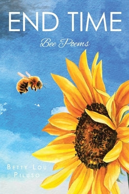 End Time: Bee Poems by Piluso, Betty Lou