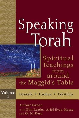 Speaking Torah Vol 1: Spiritual Teachings from Around the Maggid's Table by Green, Arthur