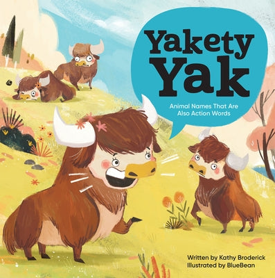Yakety Yak: Animal Names That Are Also Action Words! by Broderick, Kathy