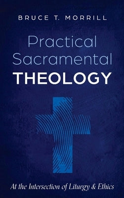 Practical Sacramental Theology by Morrill, Bruce T.