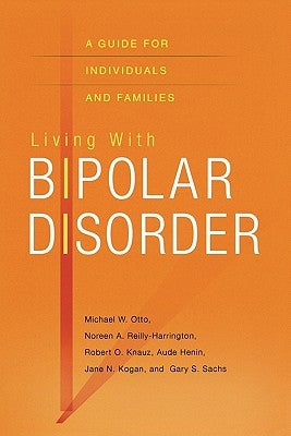 Living with Bipolar Disorder: A Guide for Individuals and Families by Otto, Michael