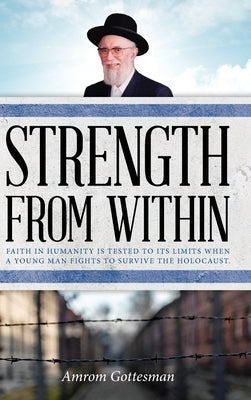 Friends from Within: Faith in humanity is tested to its limits when a young man fights to survive the Holocaust by Gottesman, Amrom