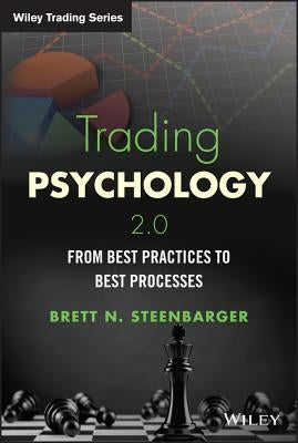 Trading Psychology 2.0: From Best Practices to Best Processes by Steenbarger, Brett N.