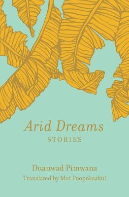 Arid Dreams: Stories by Pimwana, Duanwad